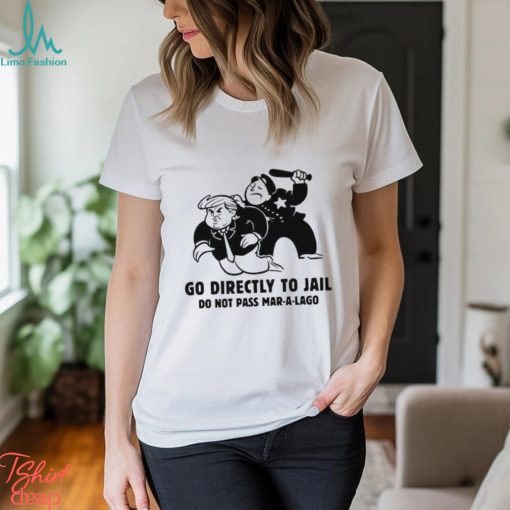 Trending Trump Go Directly To Jail Do Not Pass Mar A Lago shirt