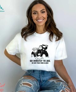 Trending Trump Go Directly To Jail Do Not Pass Mar A Lago shirt