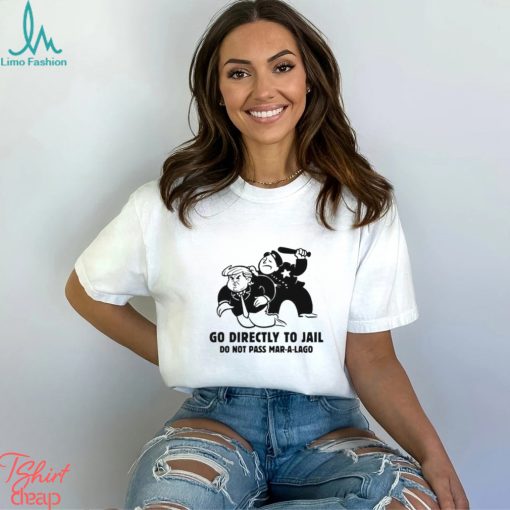 Trending Trump Go Directly To Jail Do Not Pass Mar A Lago shirt