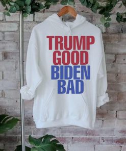 Trump Good Biden Bad Shirt