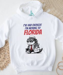 Trump I’ve Had Enough I’m Moving To Florida Shirt