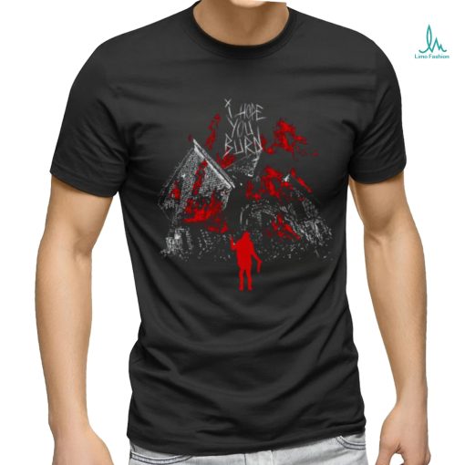 Tx2 I Hope You Burn Shirt