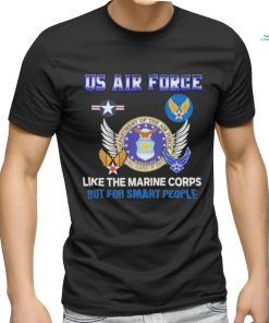 Us Air Force Like The Marine Corps But For Smart People Shirt