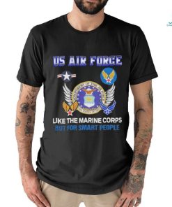 Us Air Force Like The Marine Corps But For Smart People Shirt, hoodie, sweater, long sleeve and tank top Us Air Force Like The Marine Corps But For Smart People Shirt