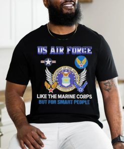 Us Air Force Like The Marine Corps But For Smart People Shirt, hoodie, sweater, long sleeve and tank top Us Air Force Like The Marine Corps But For Smart People Shirt