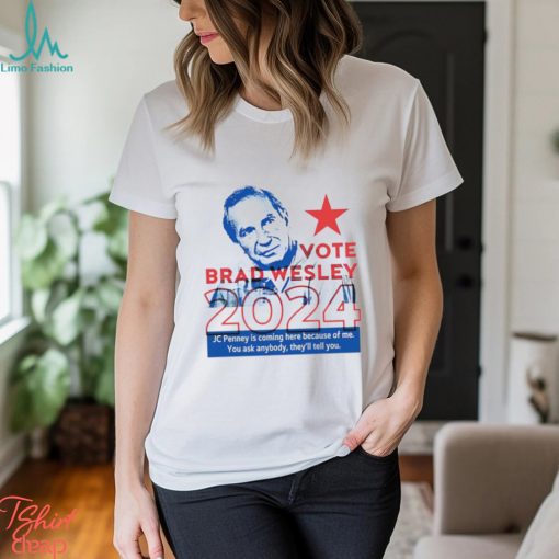 Vote Brad Wesley 2024 shirt