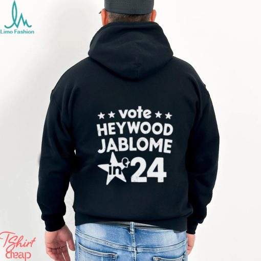 Vote Heywood Jablome 2024 shirt