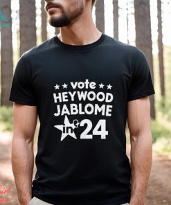 Vote Heywood Jablome 2024 shirt