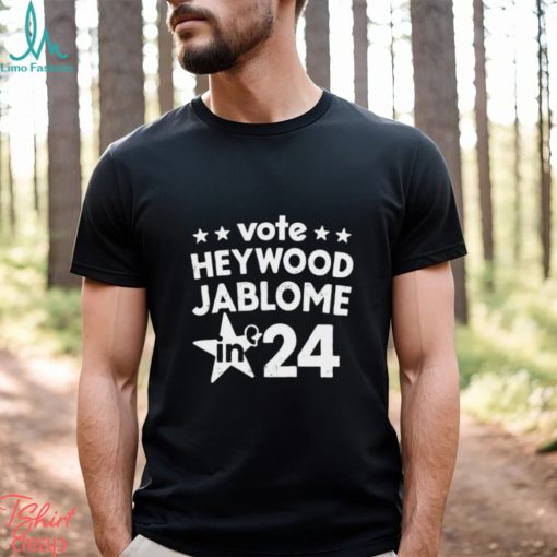 Vote Heywood Jablome 2024 shirt