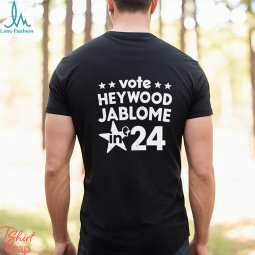 Vote Heywood Jablome 2024 shirt