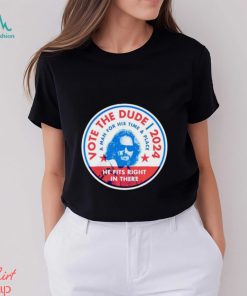 Vote The Dude 2024 shirt