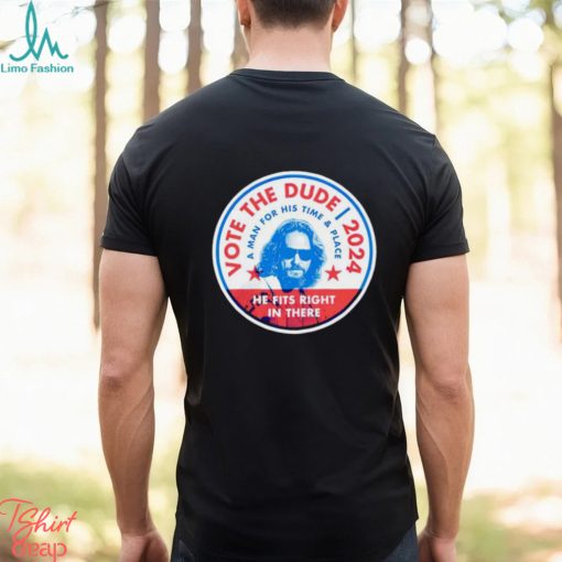 Vote The Dude 2024 shirt