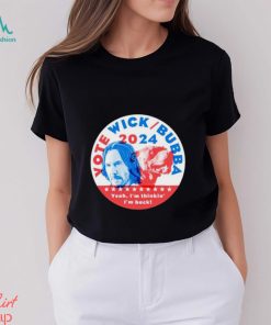 Vote Wick and Bubba 2024 shirt