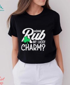 Wanna rub my lucky charm St. Patrick’s day shirt