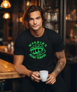 Warning I have an Irish temper shirt