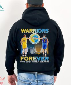 Warriors Stephen Curry and Klay Thompson forever not just when we win shirt