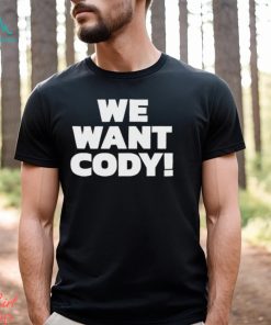 We Want Cody Shirt