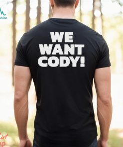 We Want Cody Shirt