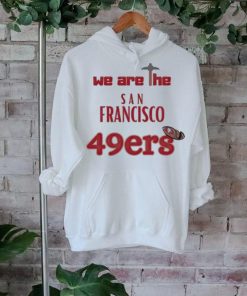 We are the San Francisco 49ers shirt