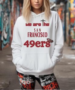 We are the San Francisco 49ers shirt