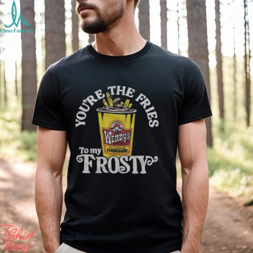 Wendy’s You’re The Fries To My Frosty Shirt
