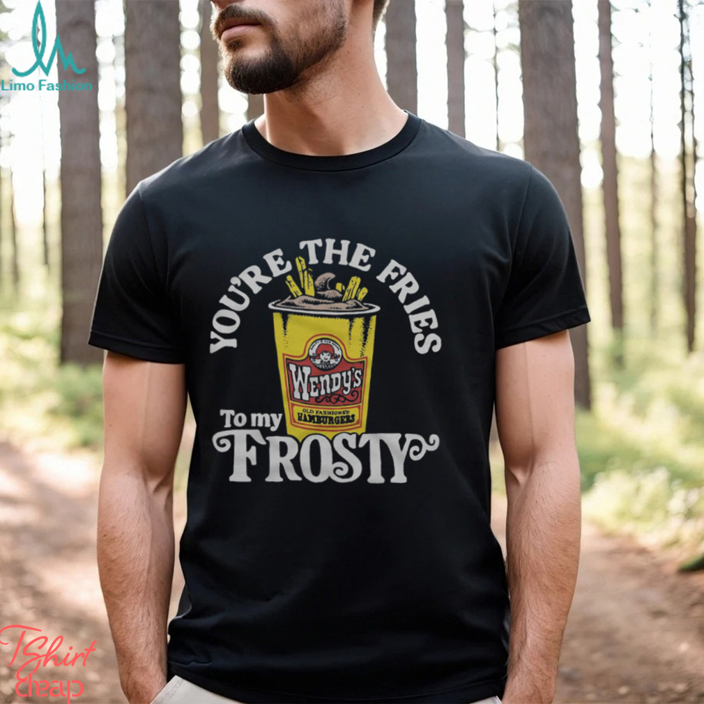Wendy’s You’re The Fries To My Frosty Shirt Wendy’s You’re The Fries To My Frosty Shirt