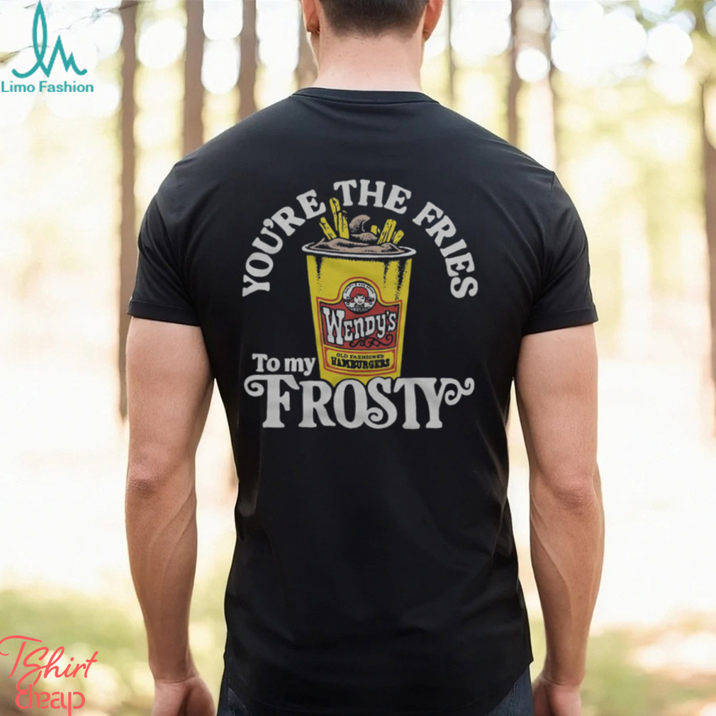 Wendy’s You’re The Fries To My Frosty Shirt Wendy’s You’re The Fries To My Frosty Shirt
