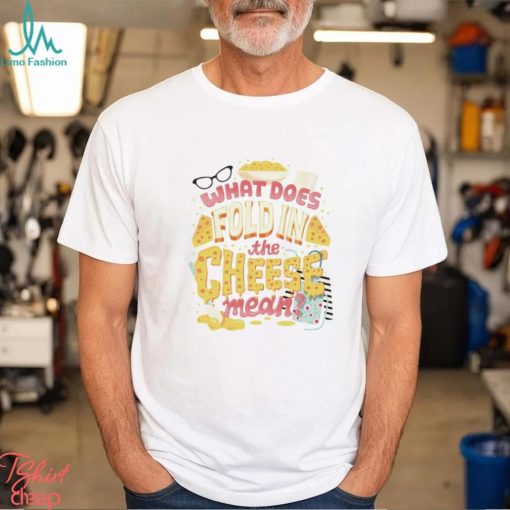 What Does Fold In The Cheese shirt