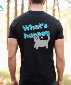What’s Happen Cat shirt