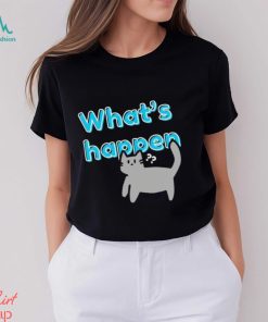 What’s Happen Cat shirt