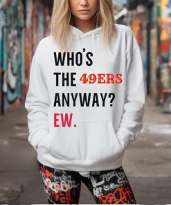 Who’s the 49ers anyway ew logo 2024 shirt
