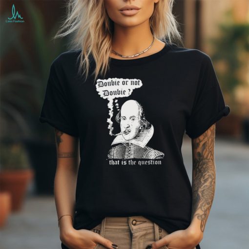 William Shakespeare Doobie Or Not Doobie That Is The Question New Shirt