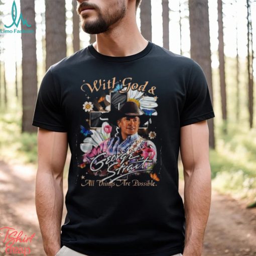 With God & George Strait All Things Are Possible T Shirt