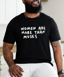 Women Are More Than Muses T Shirt