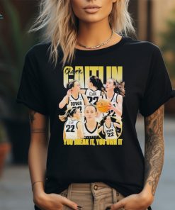 You Break It You Own It Caitlin Clark 2024 Shirt