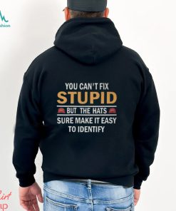 You Can’t Fix Stupid But The Hats Sure Make It Easy To Identify Shirt