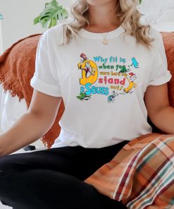You Were Born To Stand Out Funny Dr Seuss shirt