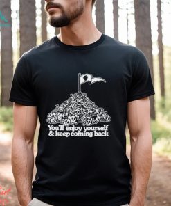 You’ve Got An Enemy In Pennsylvania You’ll Enjoy Yourself and Keep Coming Back shirt