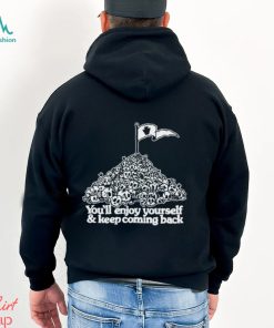 You’ve Got An Enemy In Pennsylvania You’ll Enjoy Yourself and Keep Coming Back shirt