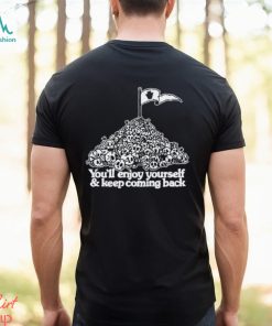 You’ve Got An Enemy In Pennsylvania You’ll Enjoy Yourself and Keep Coming Back shirt