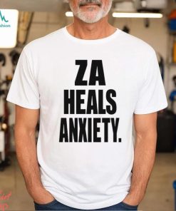 Za Heals Anxiety shirt