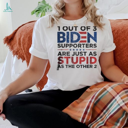 1 Out Of 3 Biden Supporters shirt