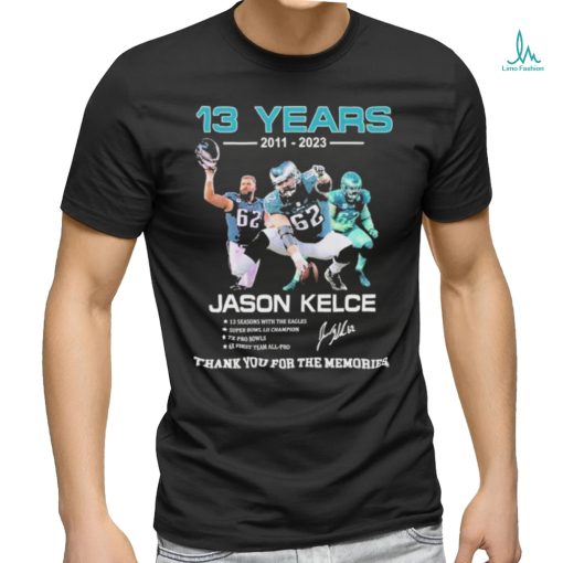 13 Years 2011 2023 Jason Kelce Signature Thank You For The Memories T Shirt