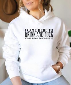 2024 I Came Here To Drink And Fuck Hot Shirt