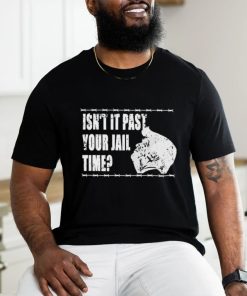 2024 Trump Isn’t It Past Your Jail Time Shirt