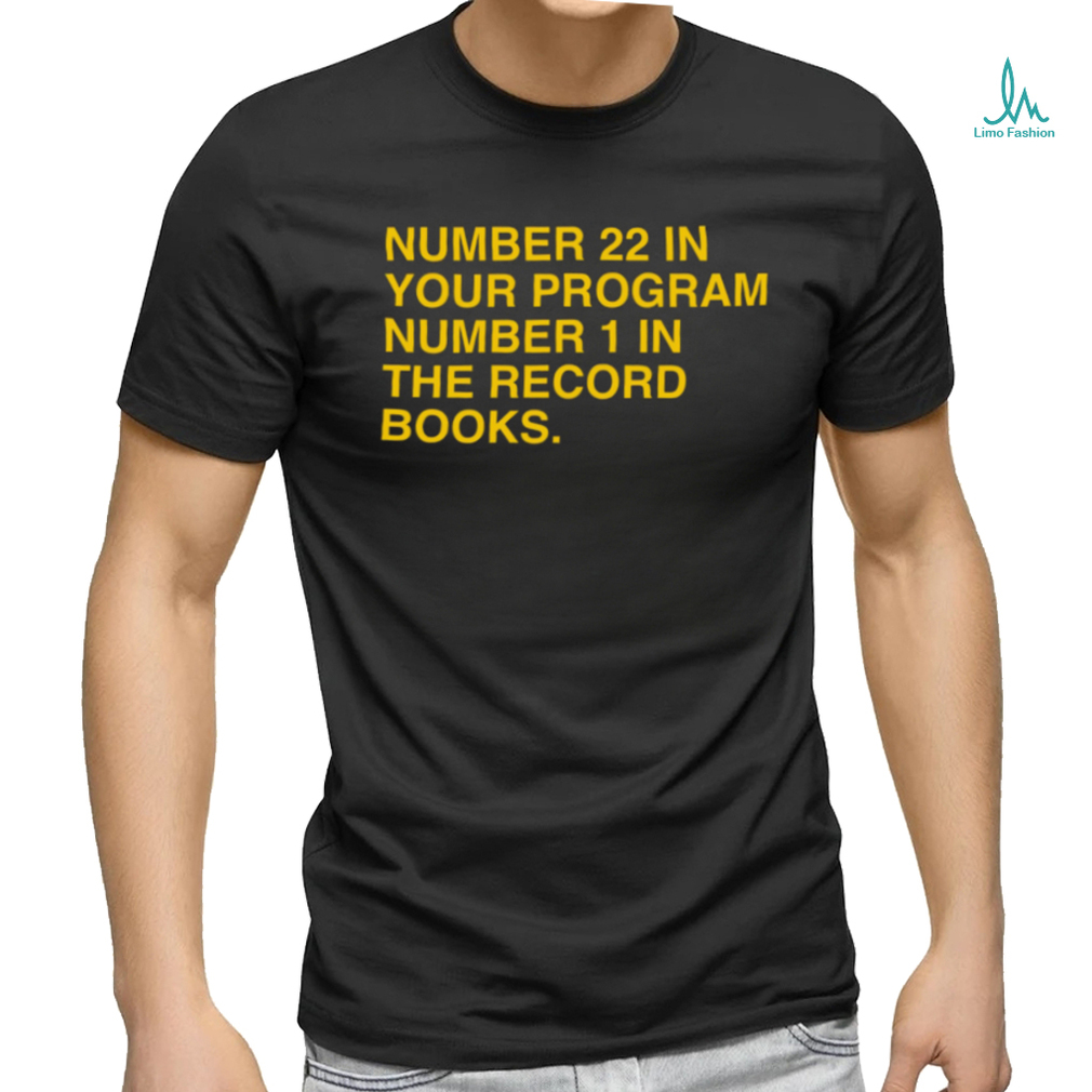 22 in your program, 1 in the record books shirt 22 in your program, 1 in the record books shirt