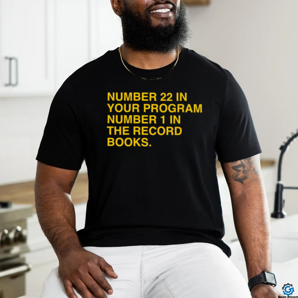 22 in your program, 1 in the record books shirt 22 in your program, 1 in the record books shirt