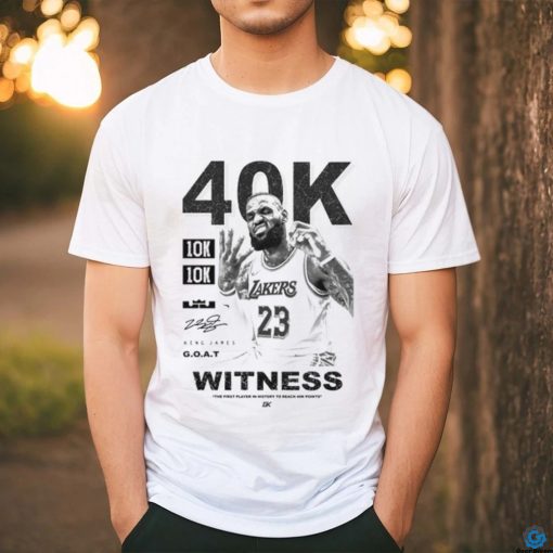40K 10K 10K ZAKERS 23 2328 KING JARES G.O.A.T WITNESS shirt