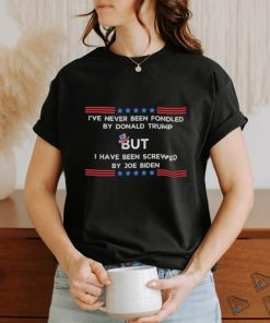 4th Of July I’Ve Never Been Fondled By Donald Trump But I Have Been Screwed By Joe Biden Shirt