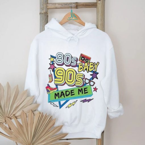 80s baby 90s made me shirt
